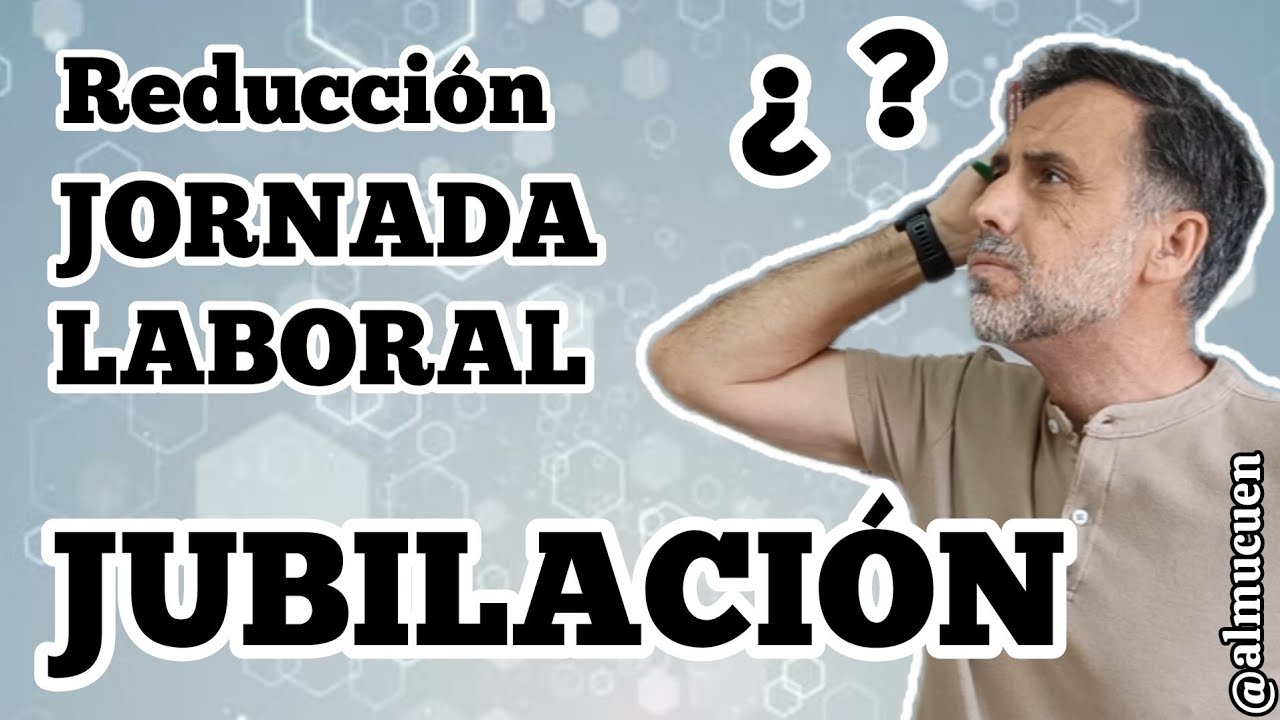 como afecta la reduccion de jornada a la jubilacion