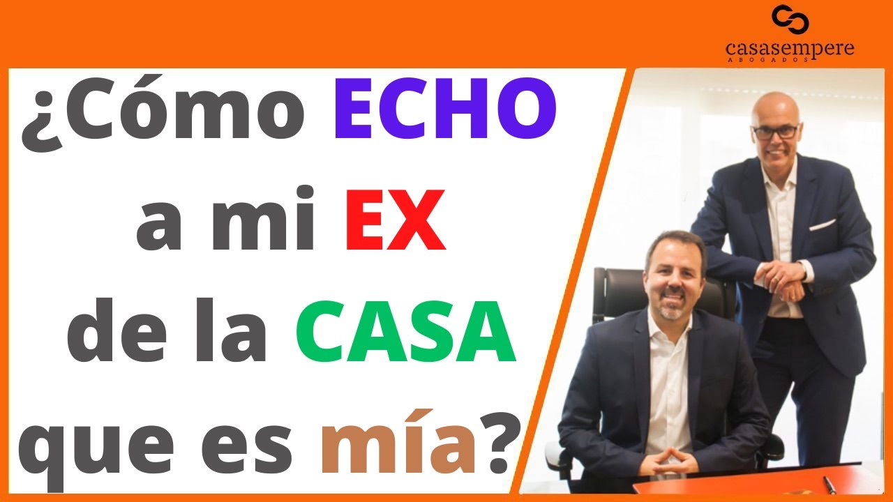 como echar a mi ex mujer de mi casa