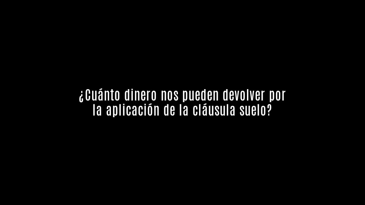 cuanto me pueden devolver por la clausula suelo