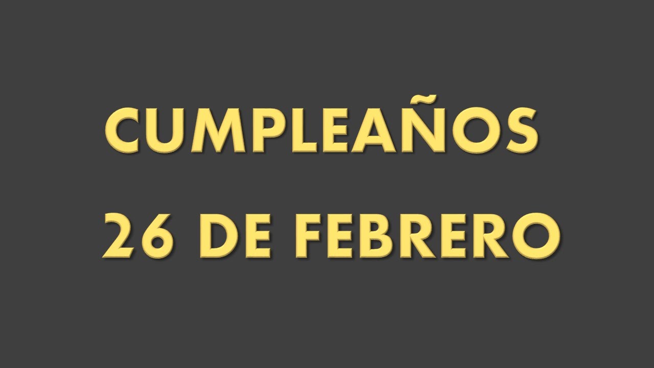 famosos que cumplen años el 26 de febrero