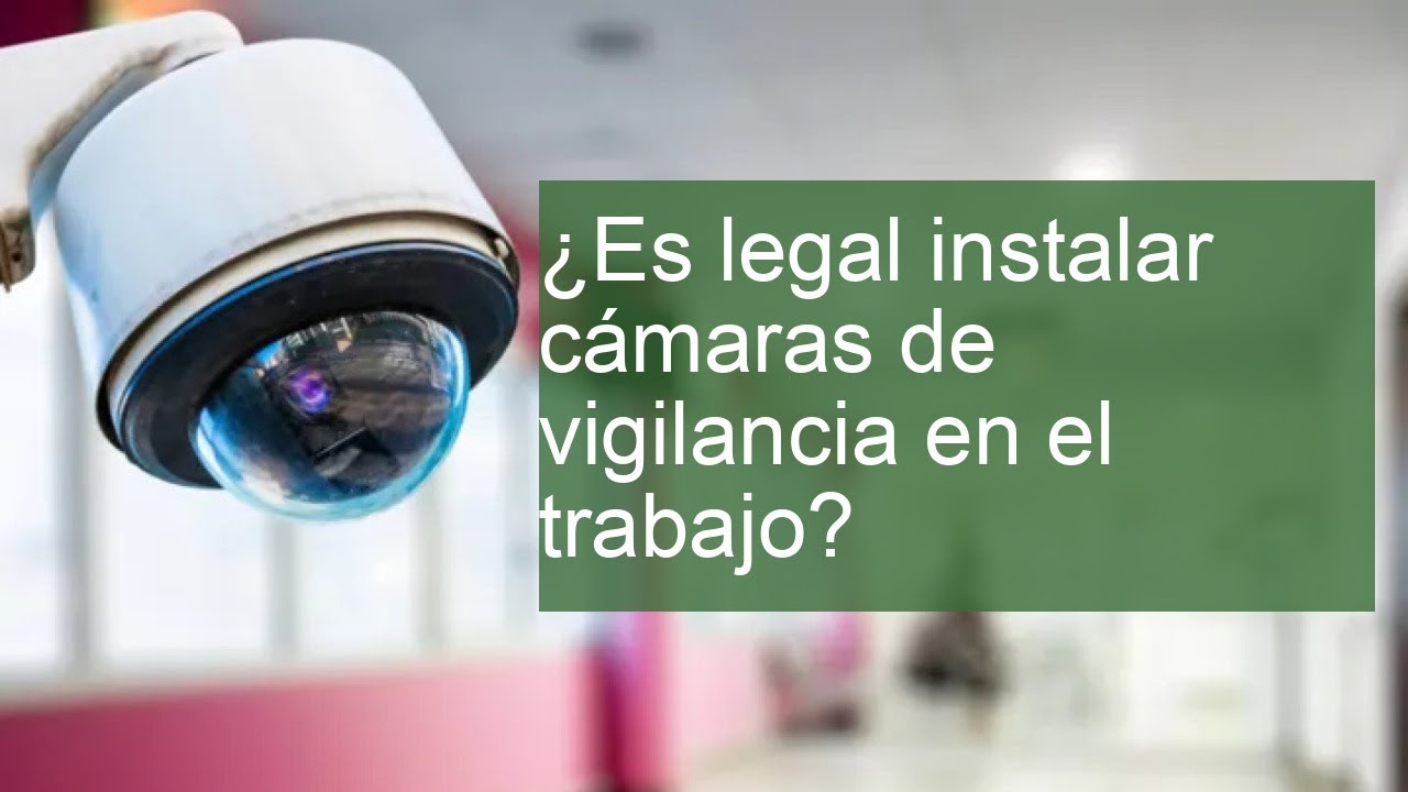 legislacion sobre camaras de vigilancia en el trabajo