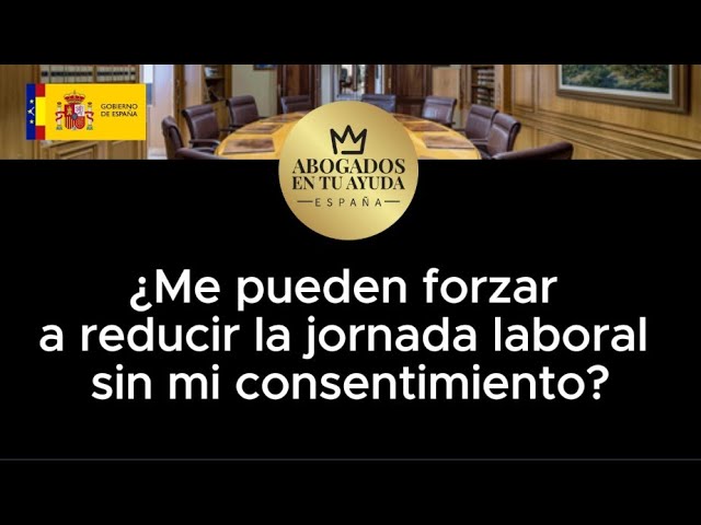 me pueden reducir la jornada laboral sin mi consentimiento