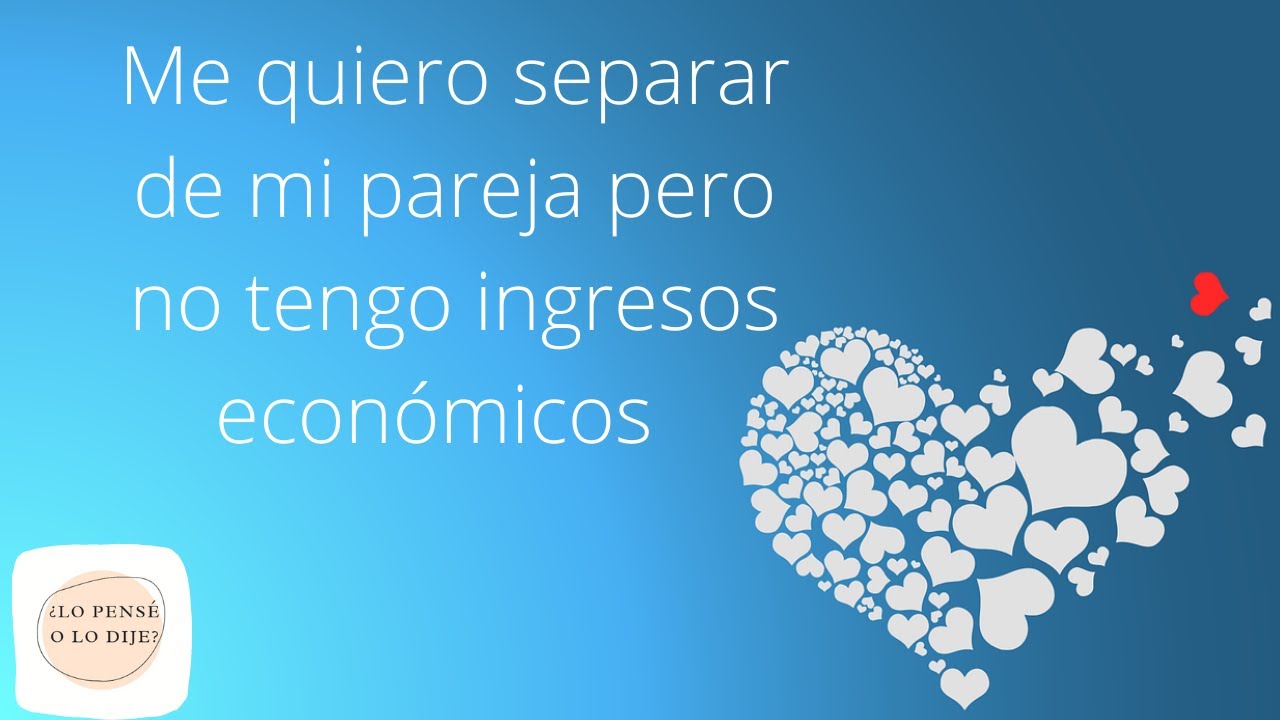 me quiero separar y no tengo donde ir