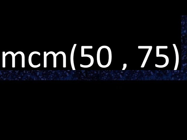 minimo comun multiplo de 50 75 y 100